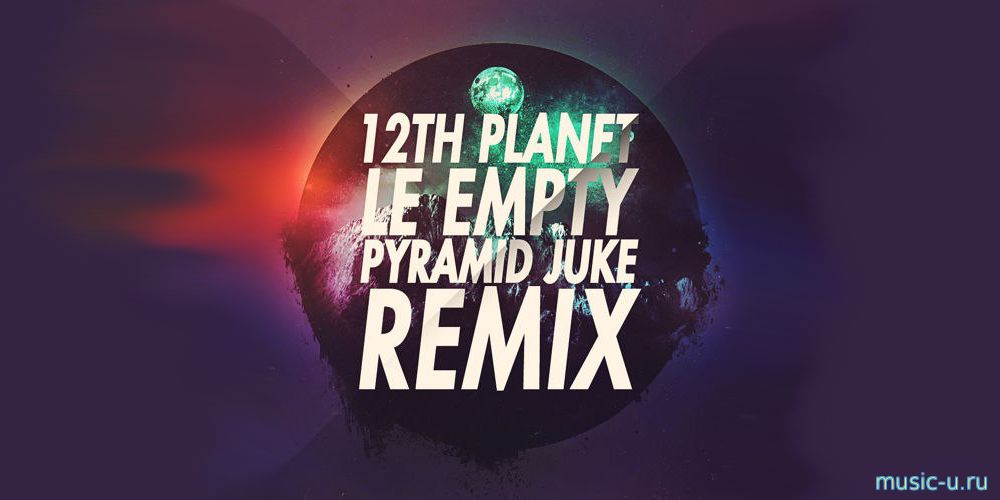 12th Planet - LE EMPTY (Pyramid Juke Remix)